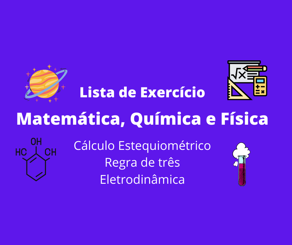 Lista de Exercício de Matemática, Química e&nbsp;Física