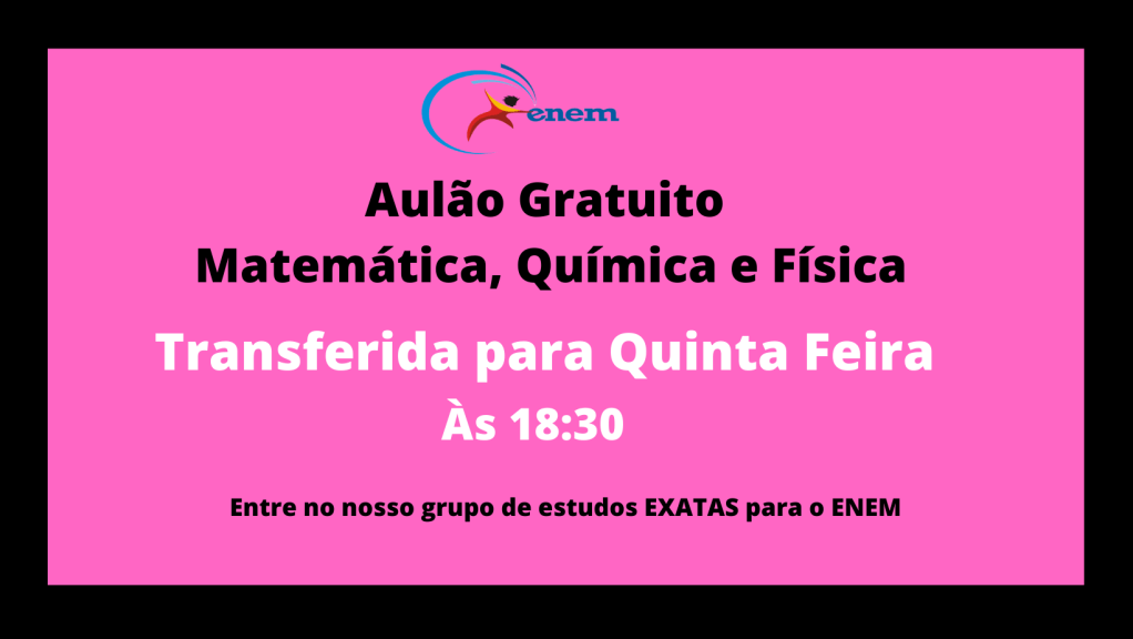 Quarta às 18:30 : Exatas para o&nbsp;Enem.